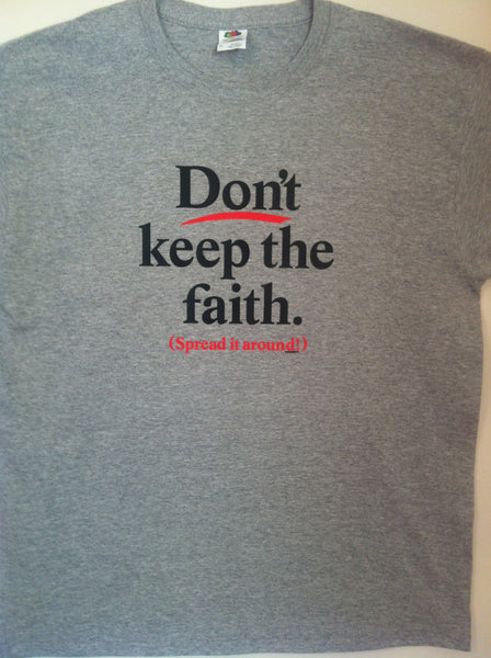 Don't Keep The Faith: Spread It Around